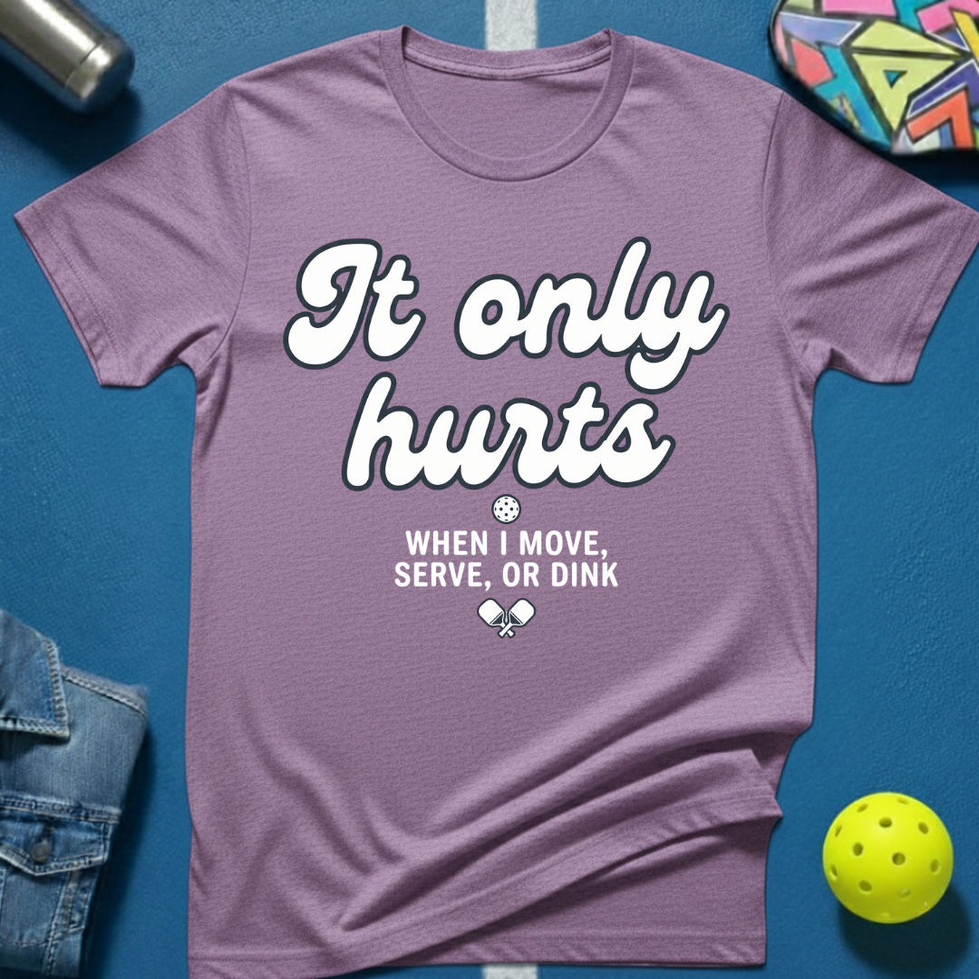 It Only Hurts T-Shirt