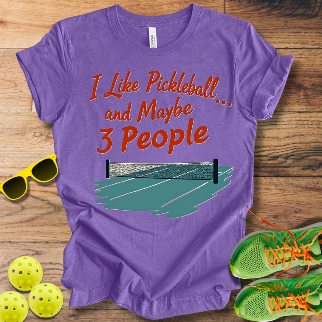 I Like Pickleball... and Maybe 3 People T-Shirt