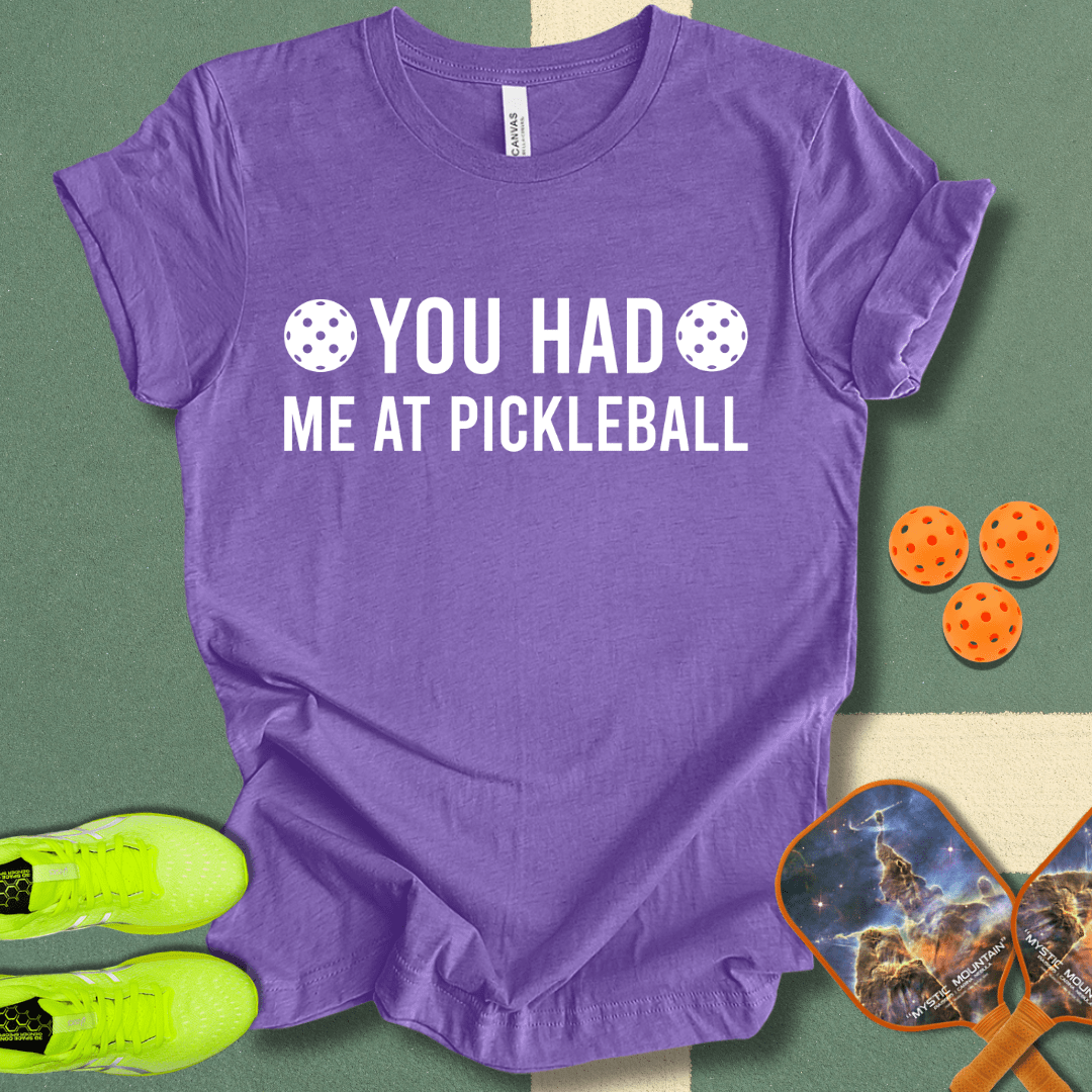 You Had Me At Pickleball T-Shirt