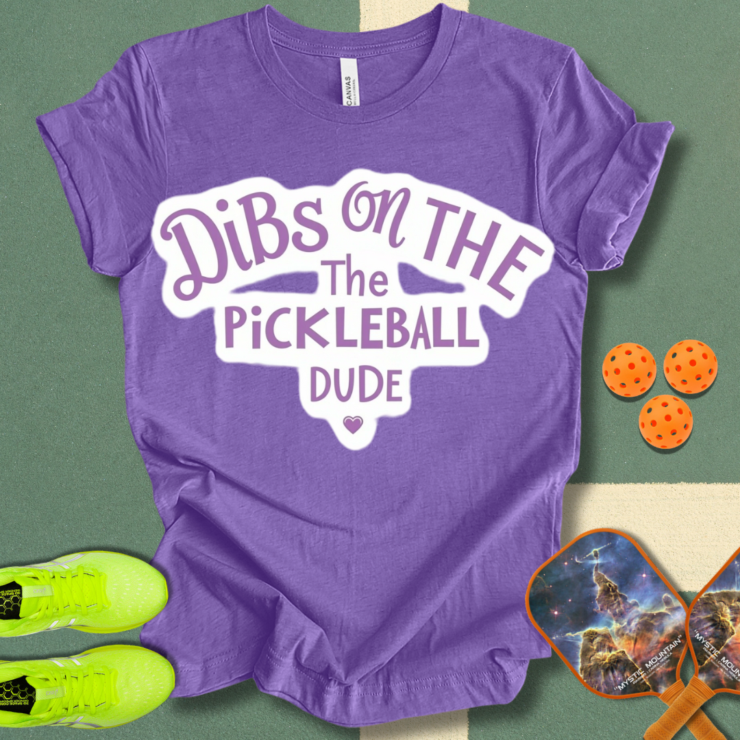 Dibs on the Pickleball Dude T-Shirt