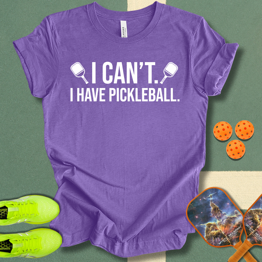 I Can't. I Have Pickleball. T-Shirt