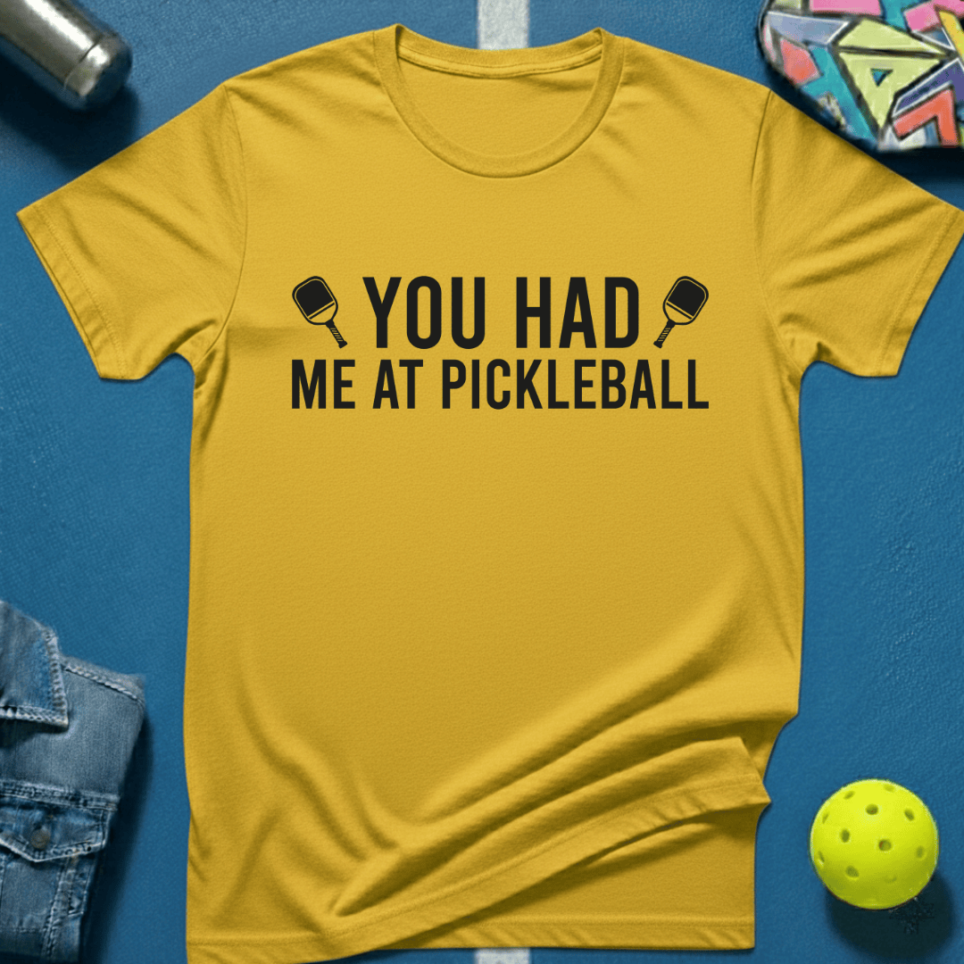 You Had Me At Pickleball 2 T-Shirt