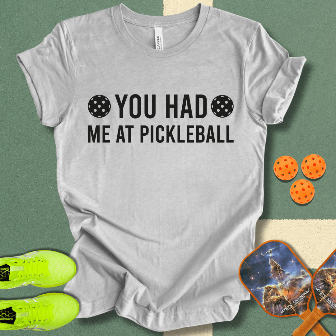 You Had Me At Pickleball T-Shirt