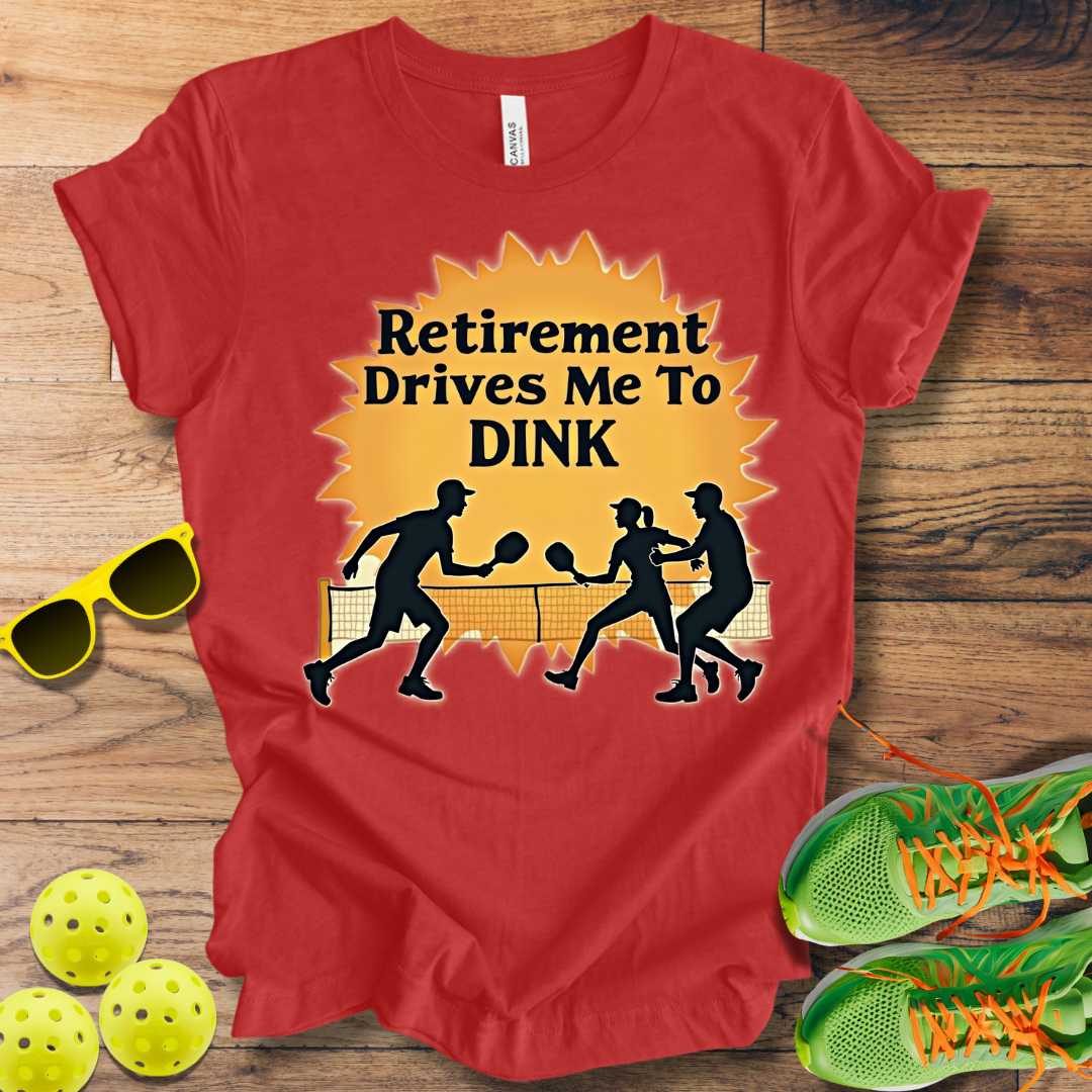 Retirement Drives Me To Dink T-Shirt