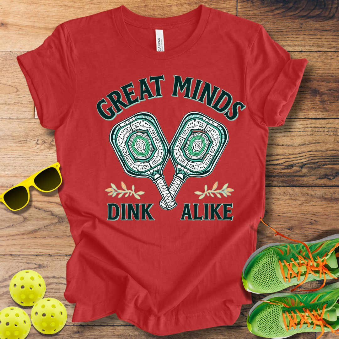 Great Minds Dink Alike T-Shirt