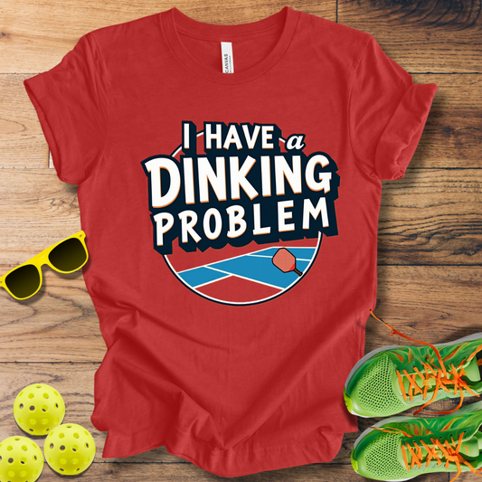 I Have A Dinking Problem T-Shirt