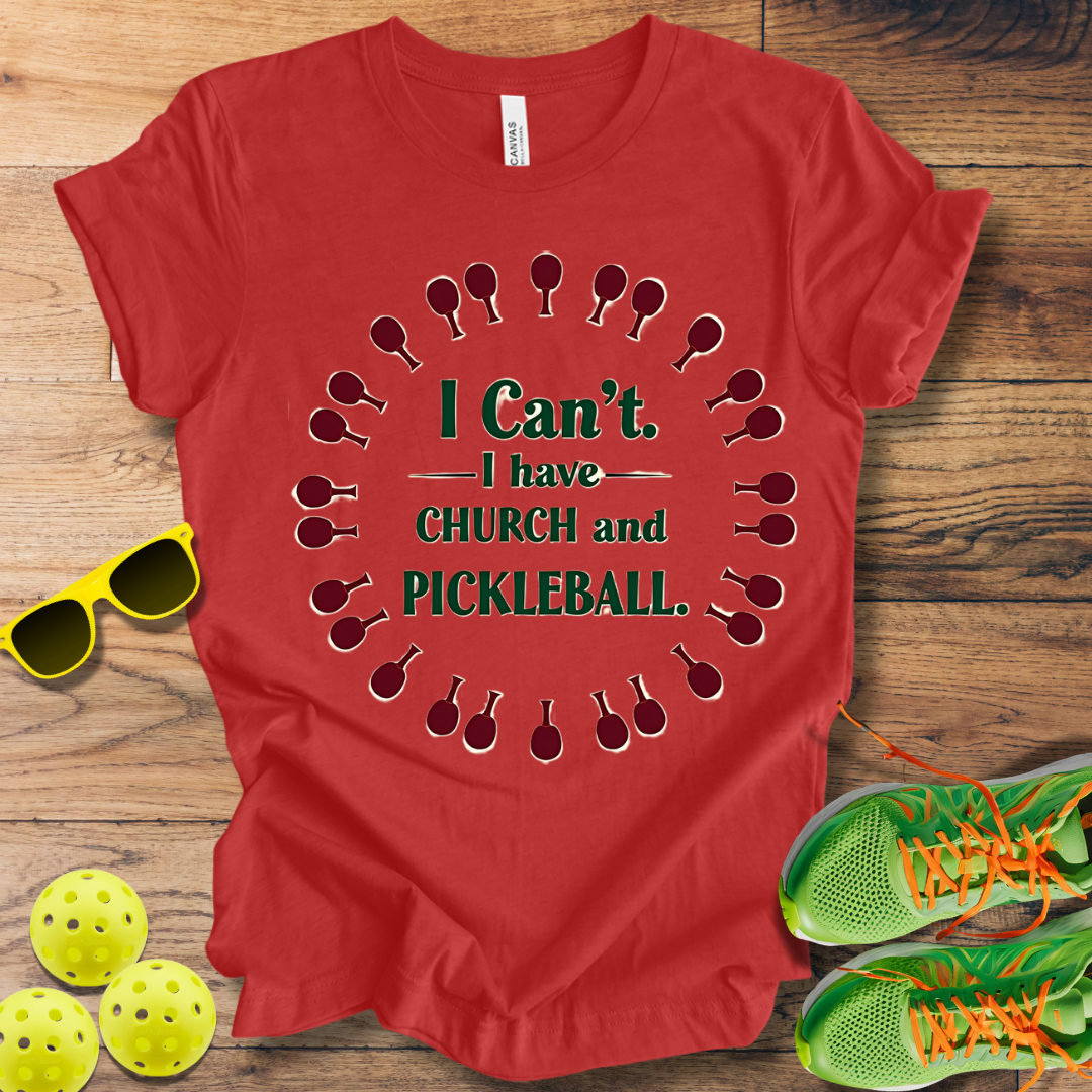 I Can't. I Have Church and Pickleball T-Shirt