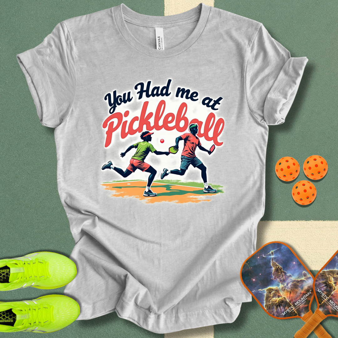 You Had Me at Pickleball T-Shirt