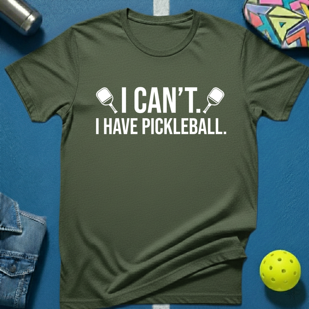 I Can't. I Have Pickleball. T-Shirt