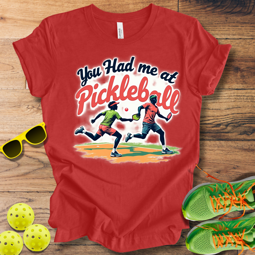 You Had Me at Pickleball T-Shirt