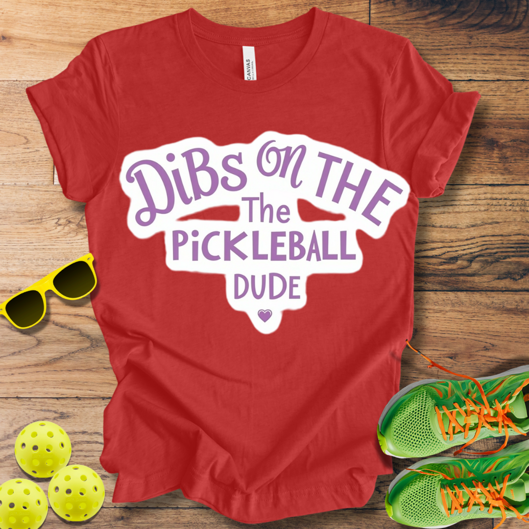 Dibs on the Pickleball Dude T-Shirt