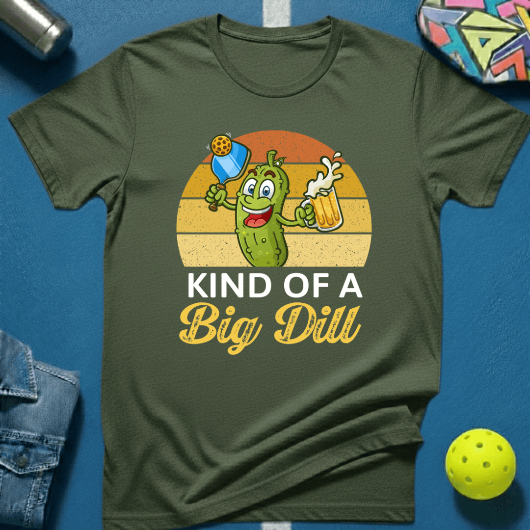 Kind Of A Big Dill T-Shirt