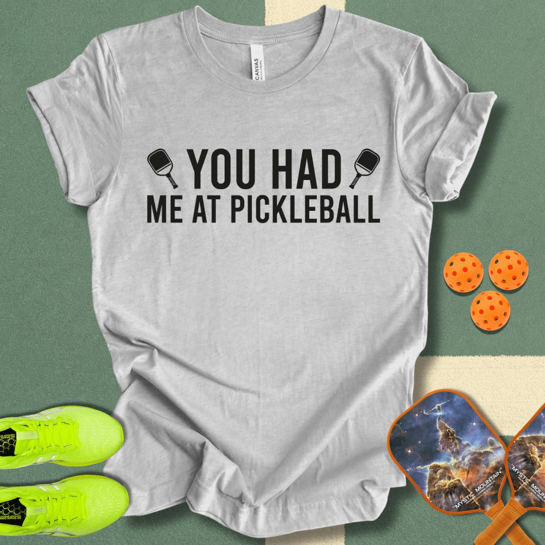 You Had Me At Pickleball 2 T-Shirt