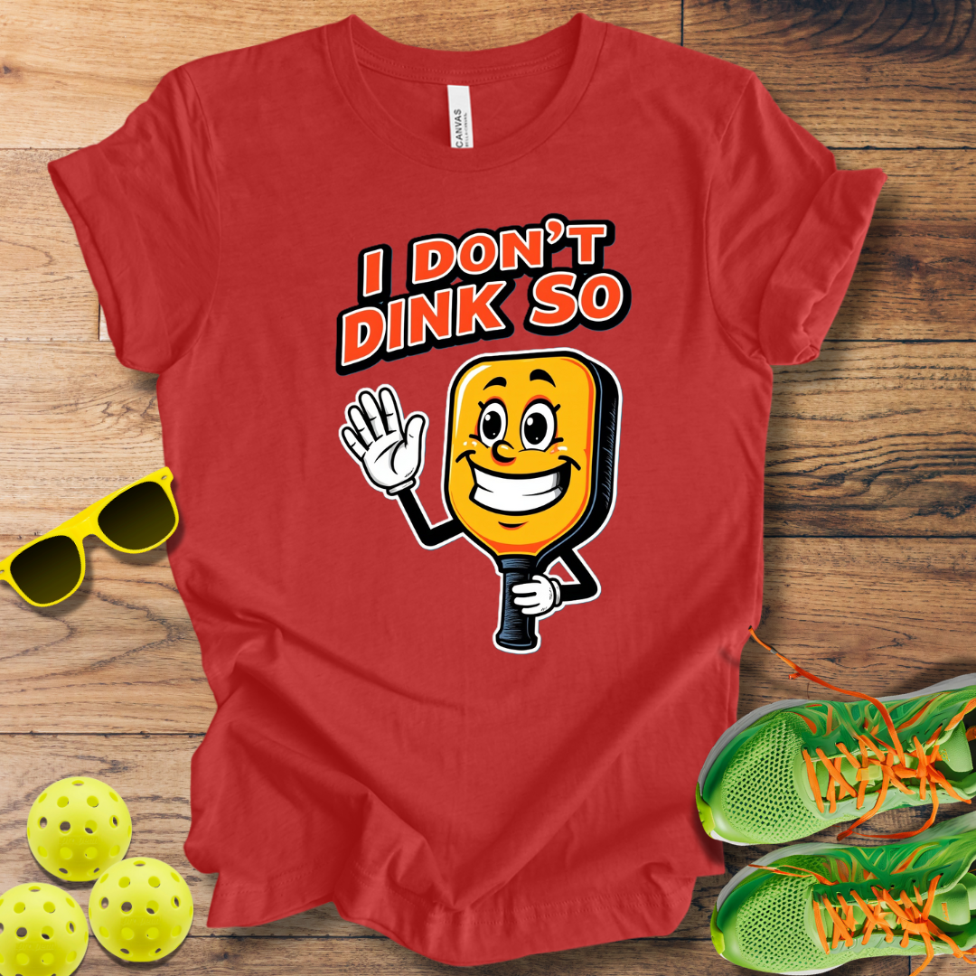 I Don't Dink So T-Shirt