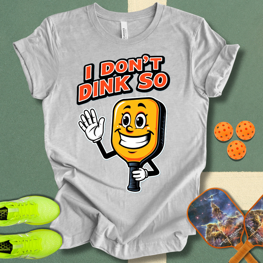 I Don't Dink So T-Shirt