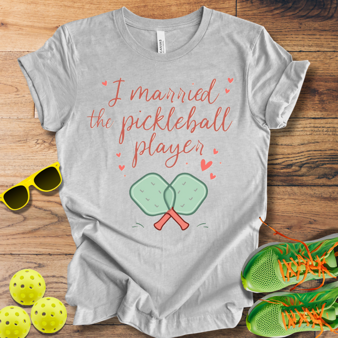 I Married the Pickleball Player T-Shirt