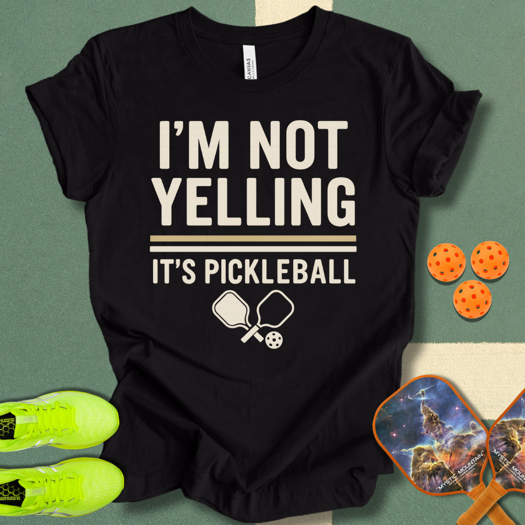 I'm Not Yelling T-Shirt