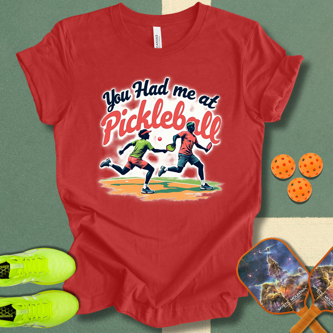 You Had Me at Pickleball T-Shirt