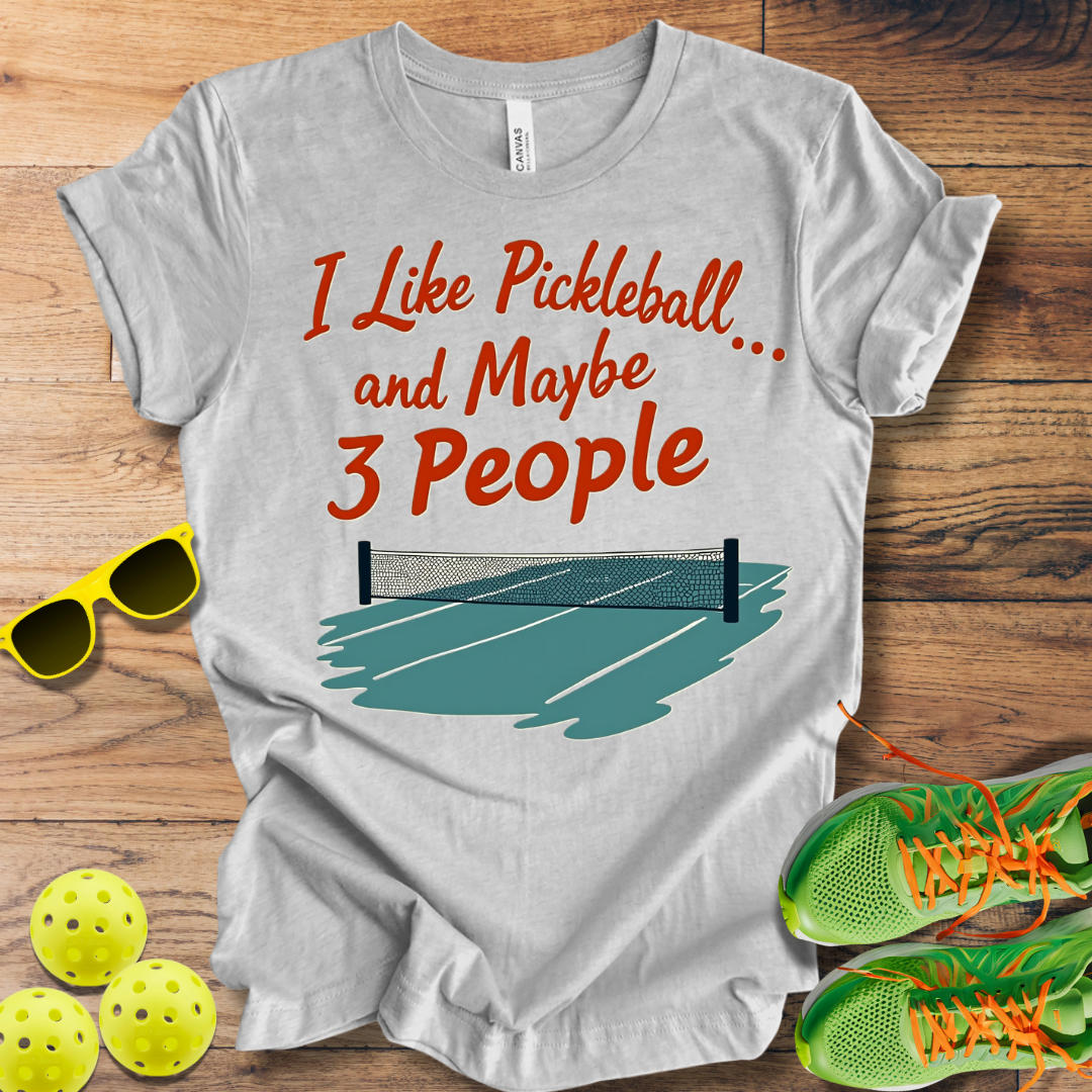 I Like Pickleball... and Maybe 3 People T-Shirt