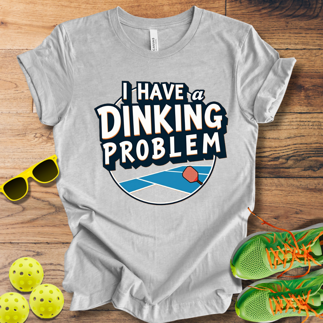 I Have A Dinking Problem T-Shirt