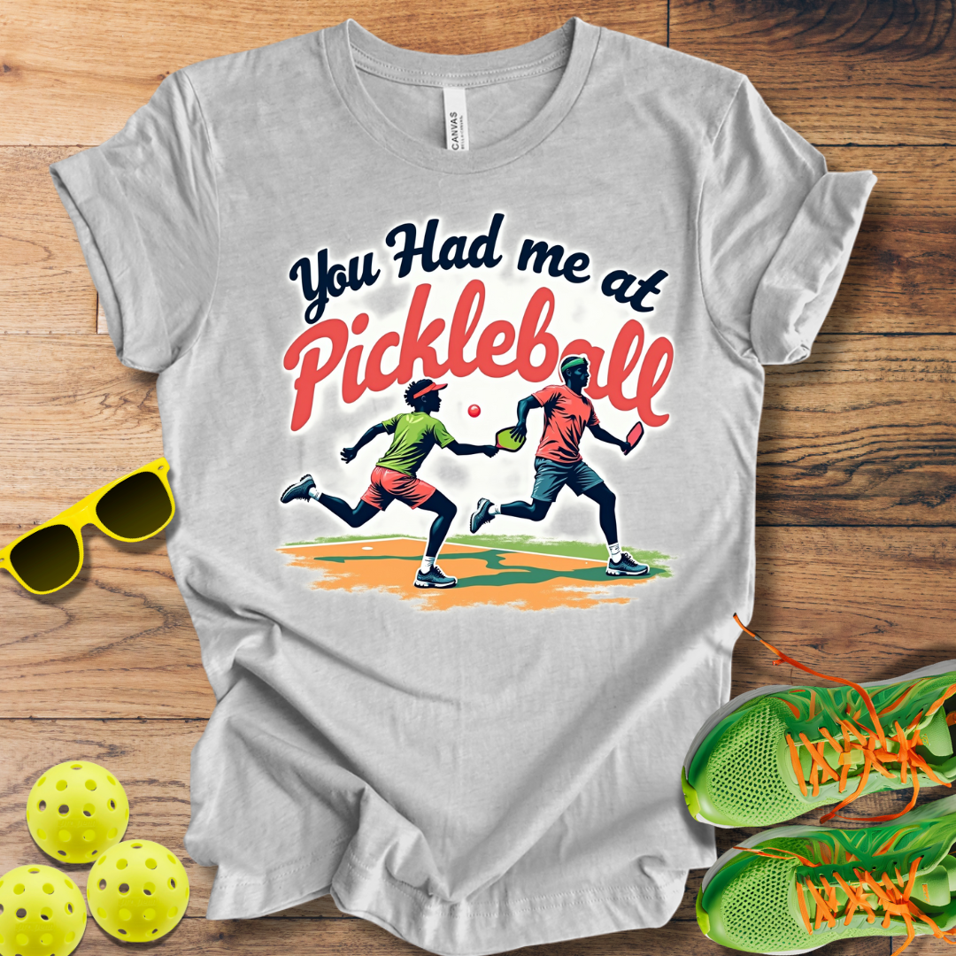 You Had Me at Pickleball T-Shirt