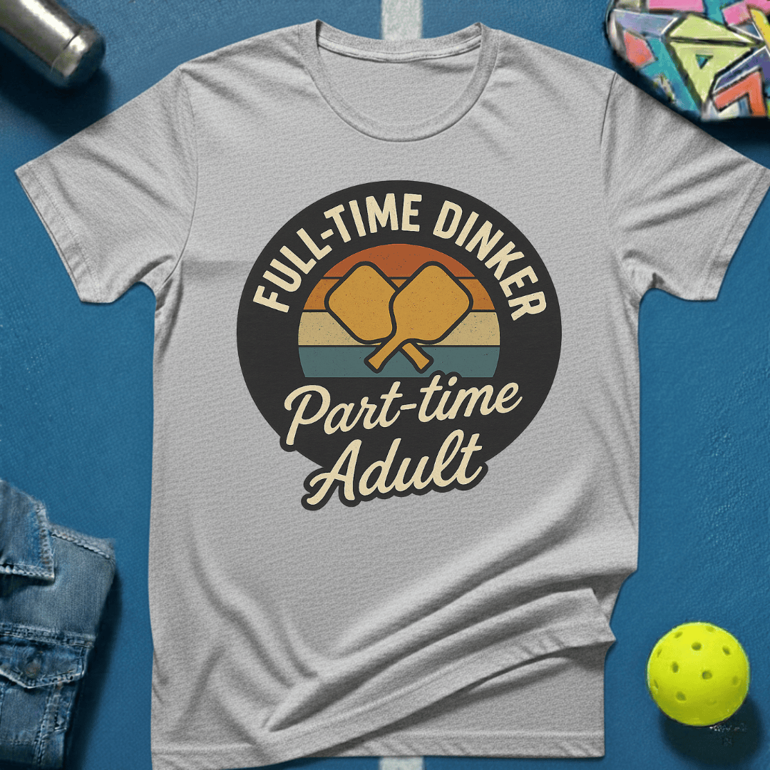 Full Time Dinker T-Shirt