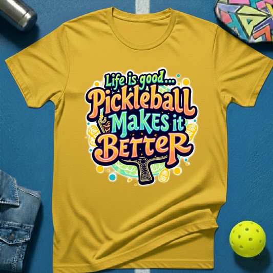 Life is Good... Pickleball Makes it Better T-Shirt