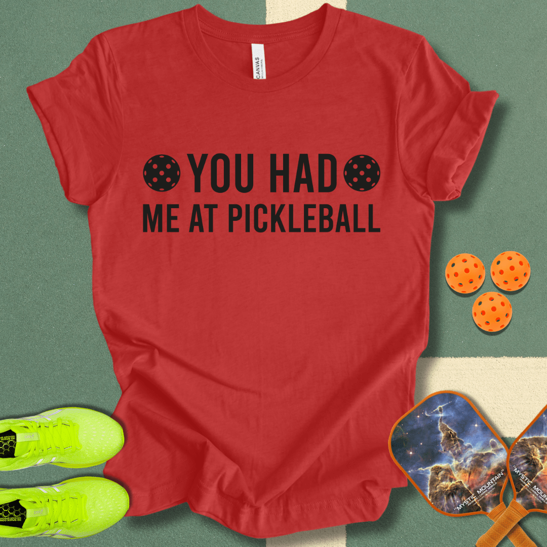 You Had Me At Pickleball T-Shirt