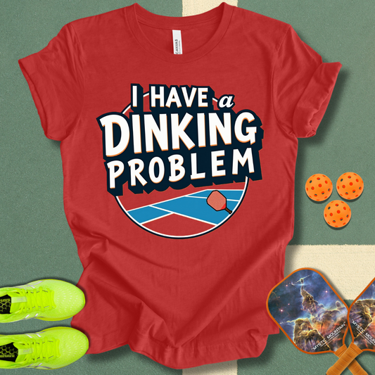 I Have A Dinking Problem T-Shirt