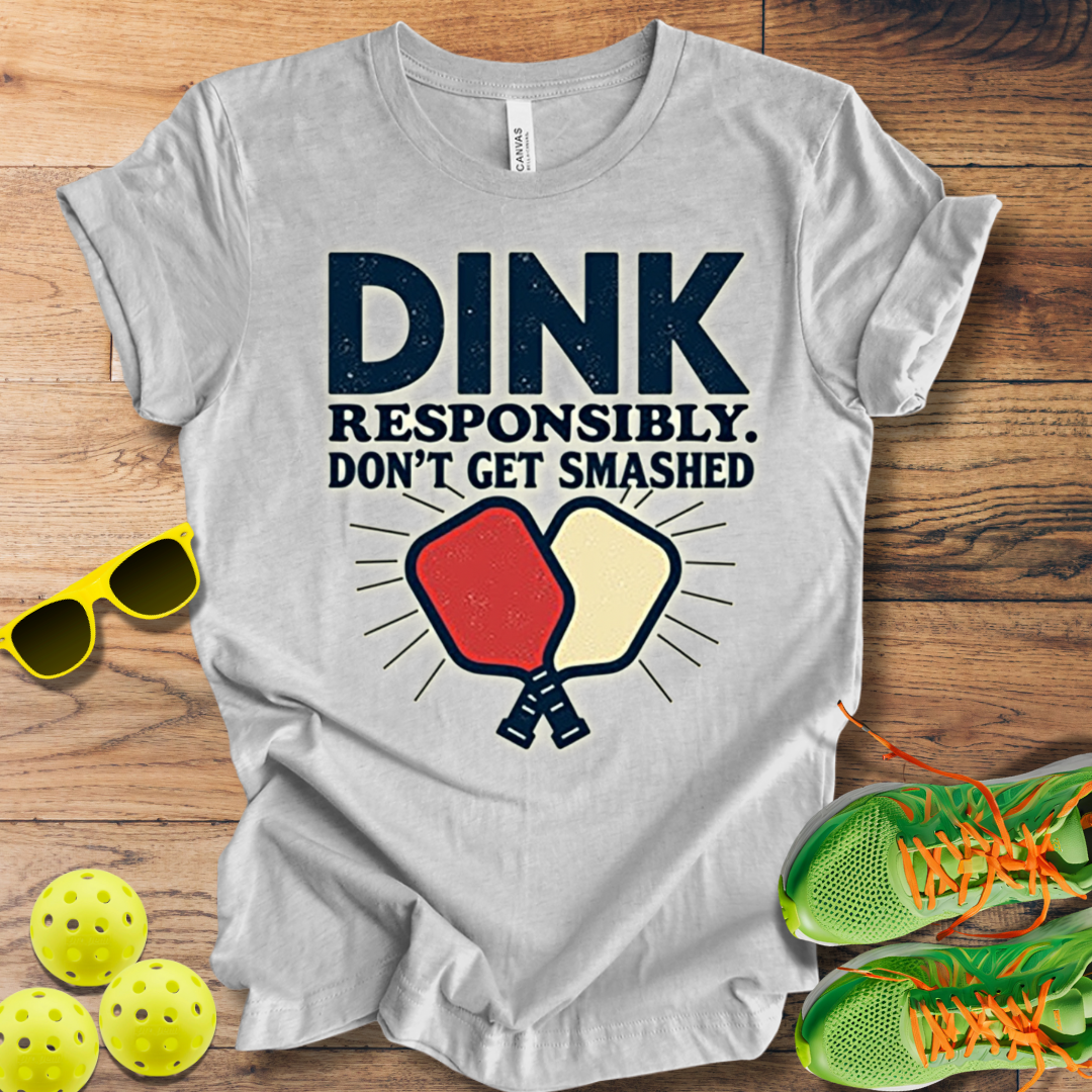 Dink Responsibly T-Shirt