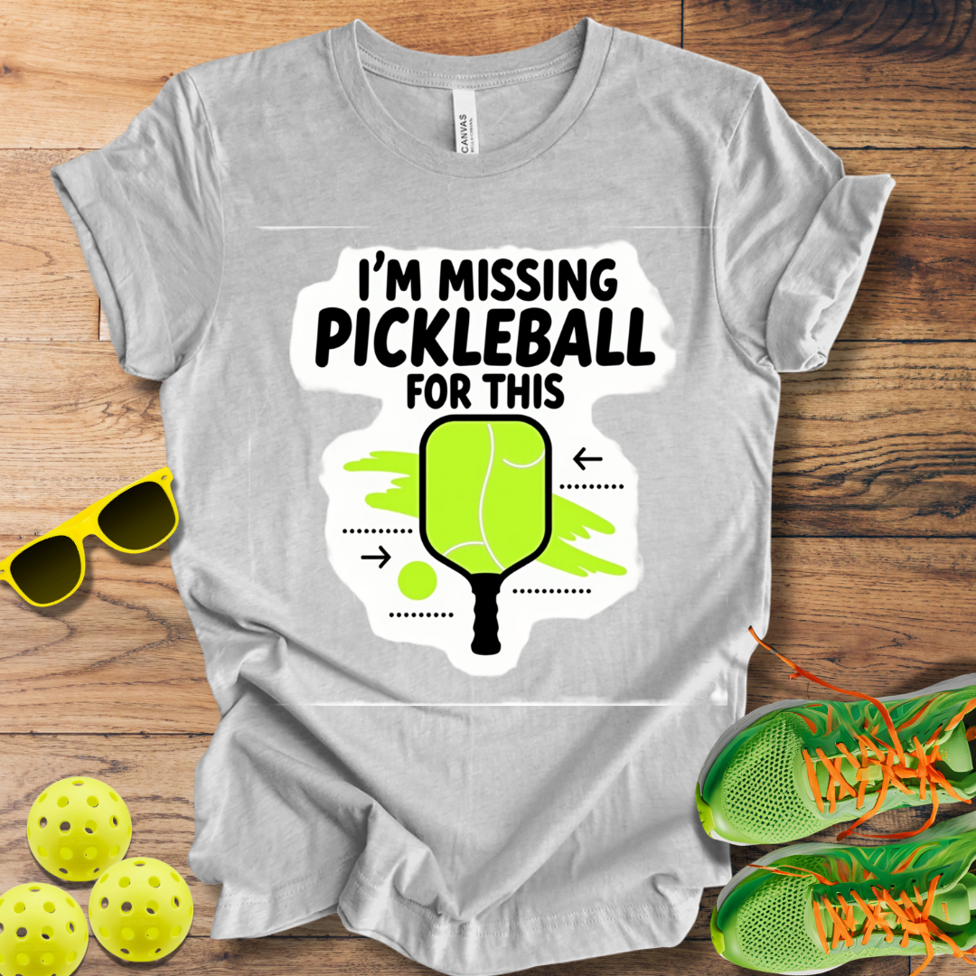 I'm Missing Pickleball For This T-Shirt