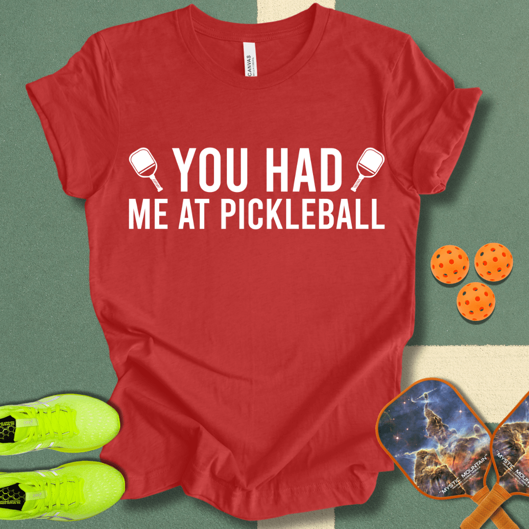 You Had Me At Pickleball 2 T-Shirt