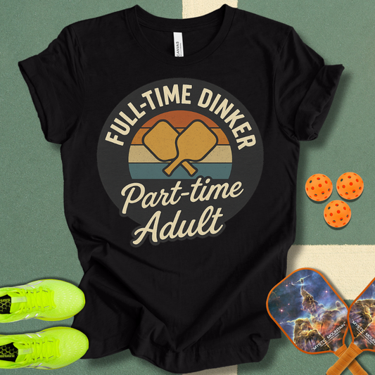 Full Time Dinker T-Shirt