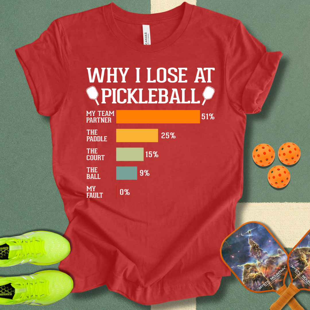 Why I Lose At Pickleball T-Shirt