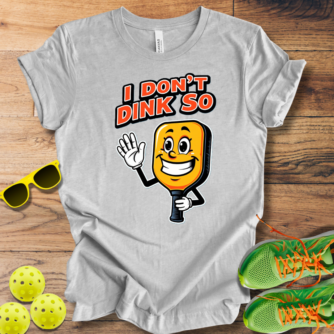 I Don't Dink So T-Shirt