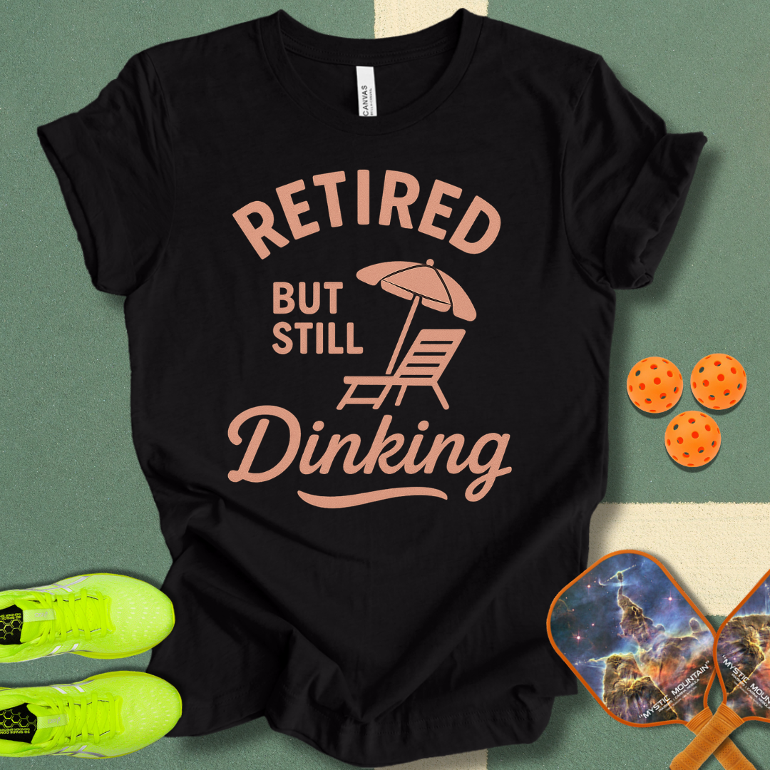 Still Dinking T-Shirt
