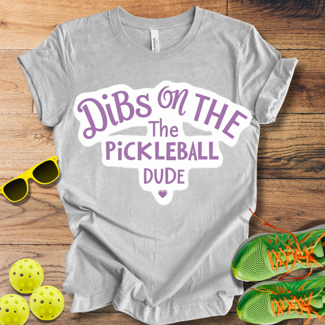 Dibs on the Pickleball Dude T-Shirt