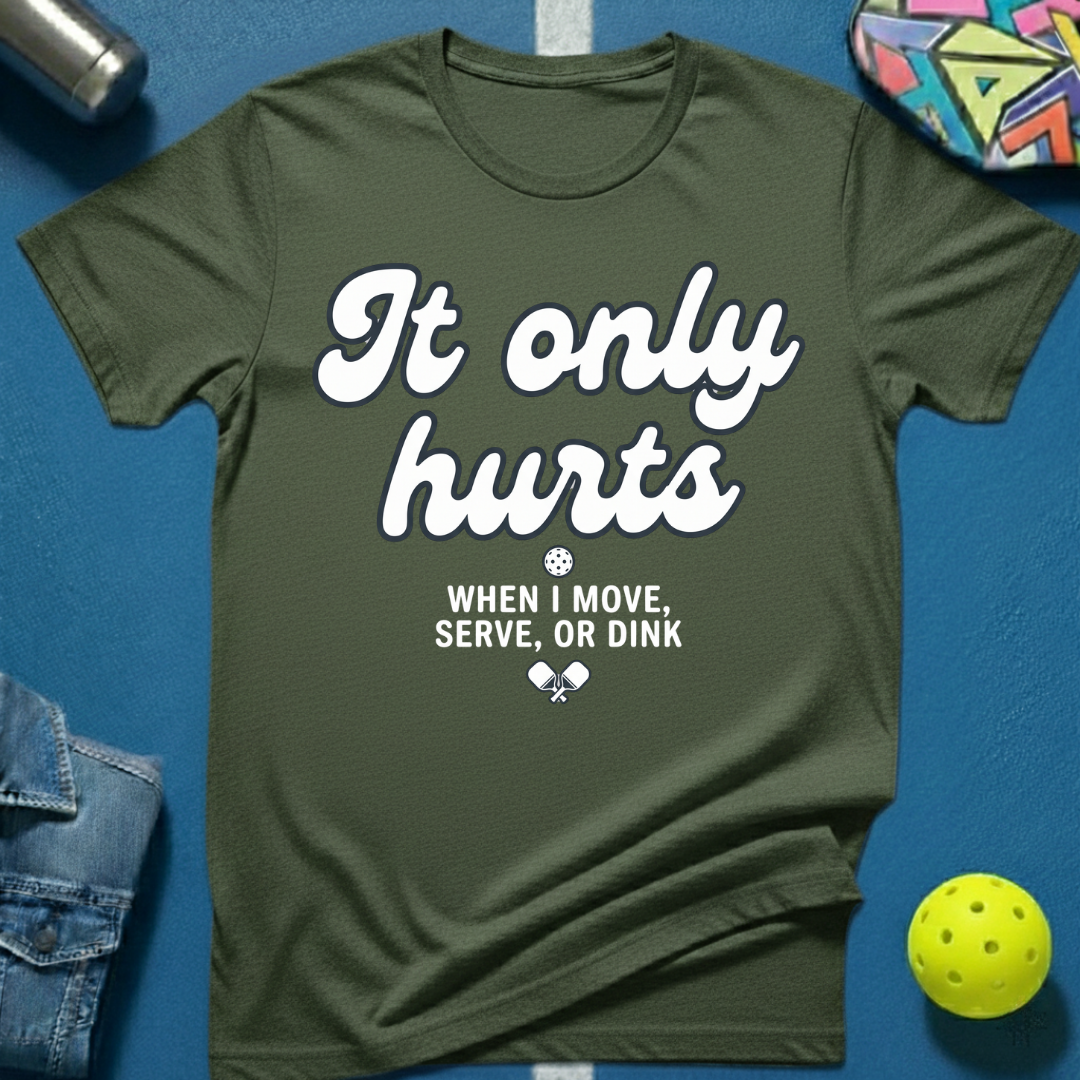 It Only Hurts T-Shirt