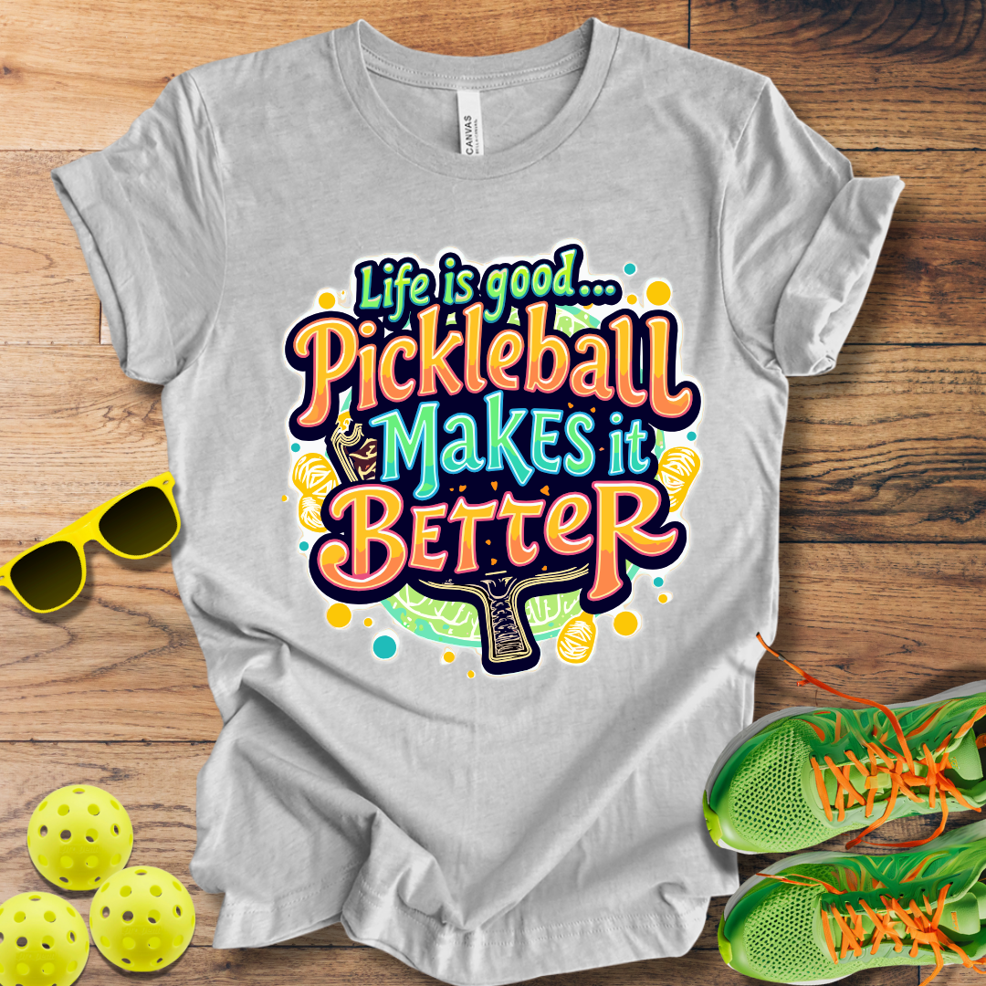 Life is Good... Pickleball Makes it Better T-Shirt