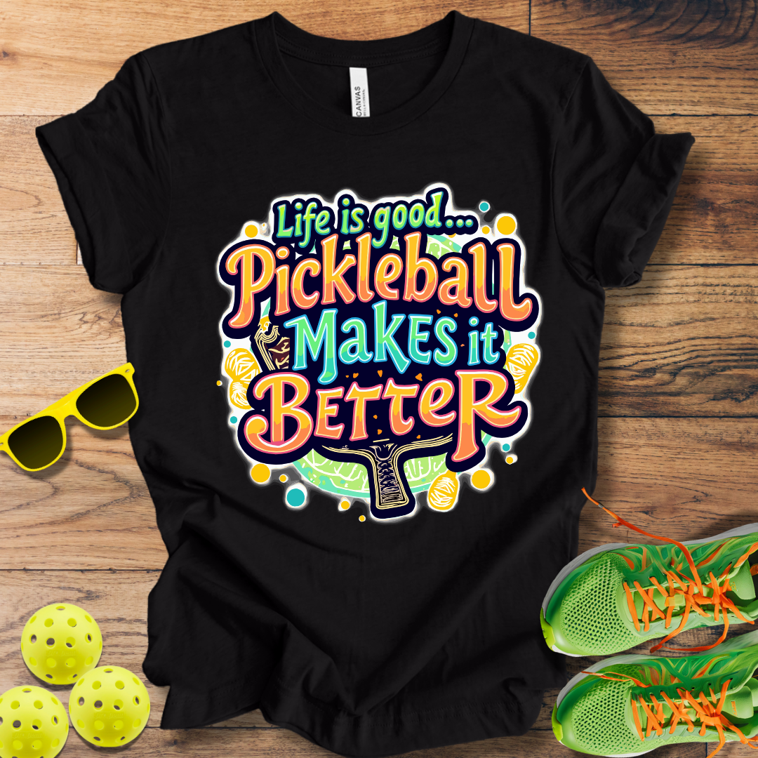 Life is Good... Pickleball Makes it Better T-Shirt