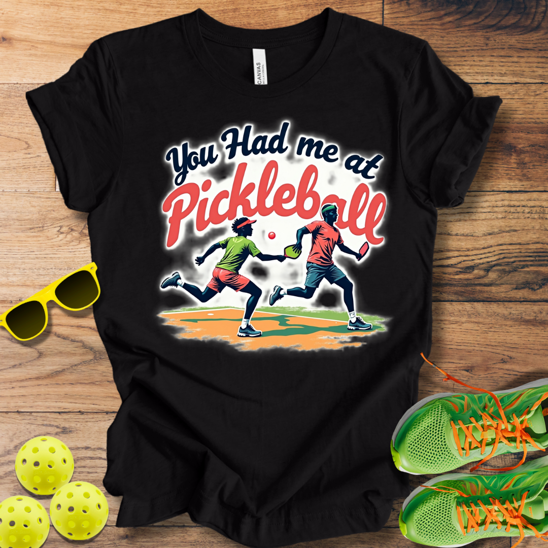 You Had Me at Pickleball T-Shirt