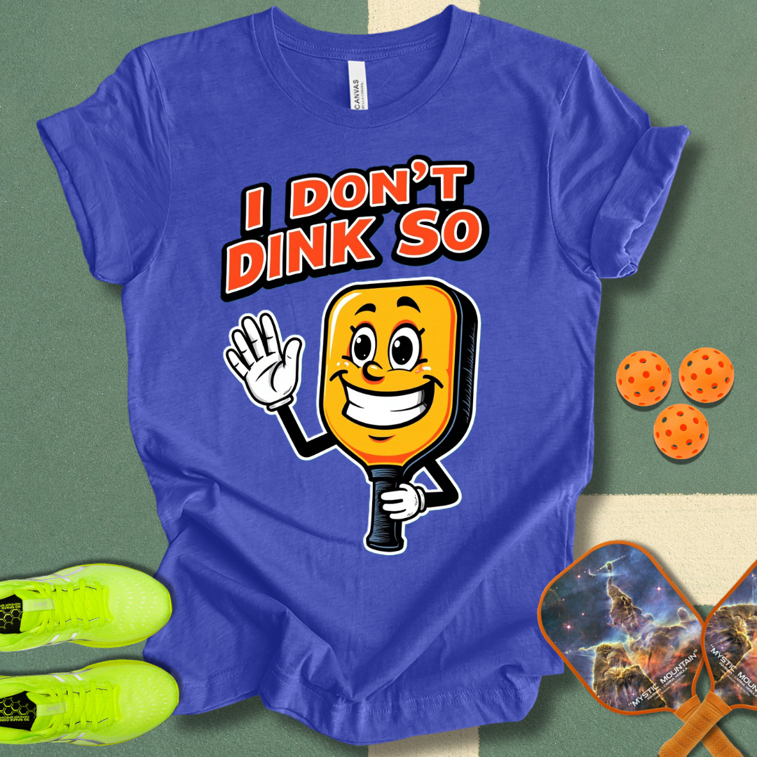 I Don't Dink So T-Shirt