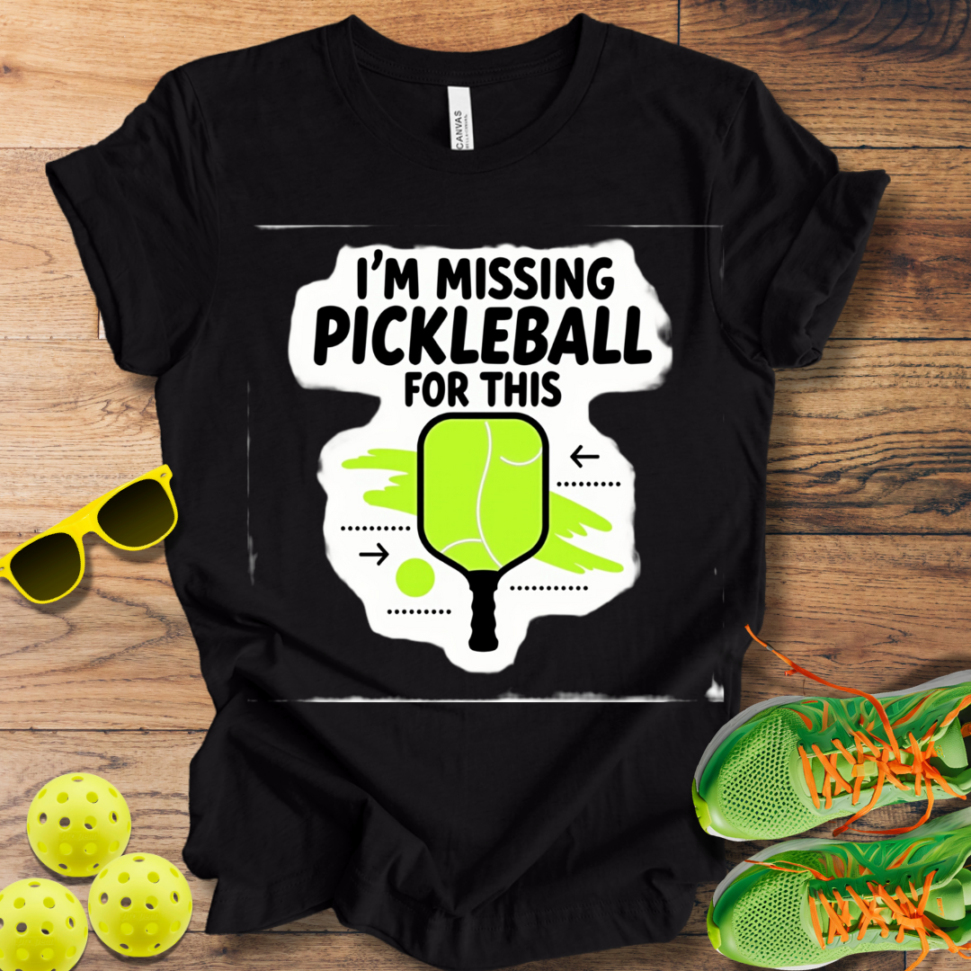 I'm Missing Pickleball For This T-Shirt