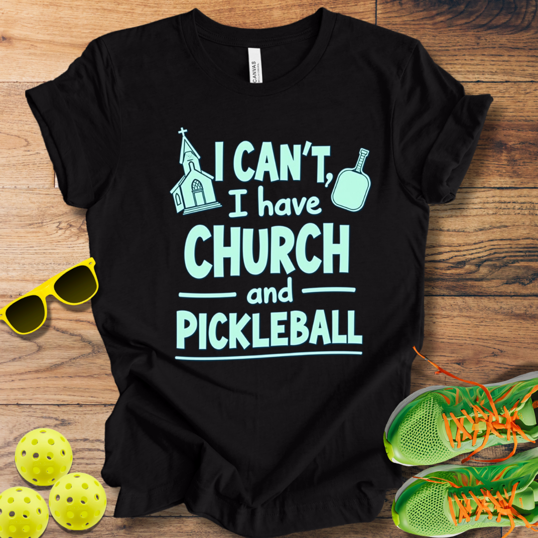 I Can't, I Have Church and Pickleball T-Shirt