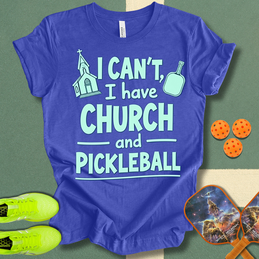 I Can't, I Have Church and Pickleball T-Shirt