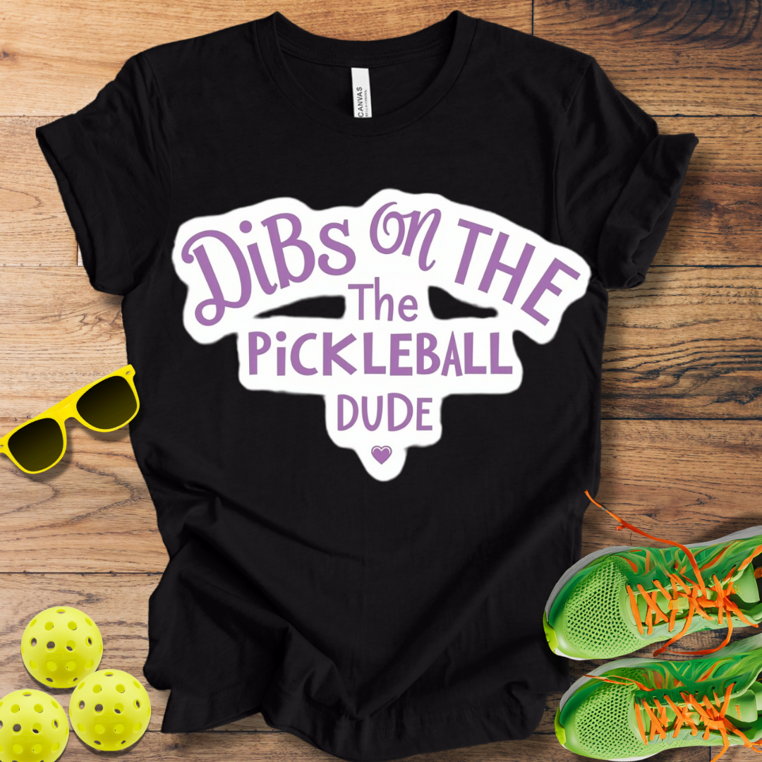 Dibs on the Pickleball Dude T-Shirt