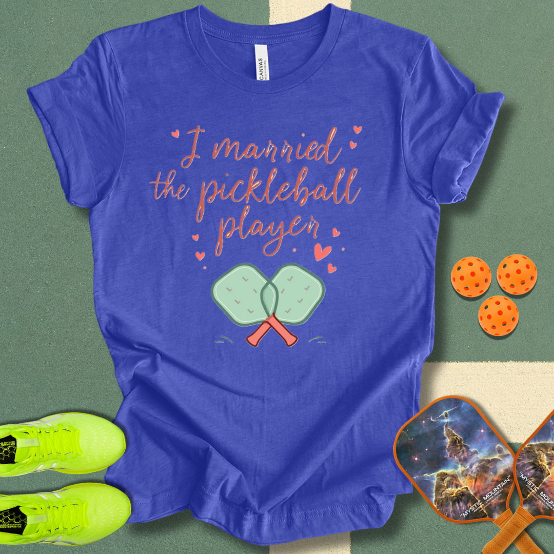 I Married the Pickleball Player T-Shirt