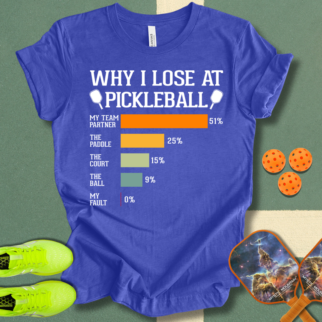 Why I Lose At Pickleball T-Shirt