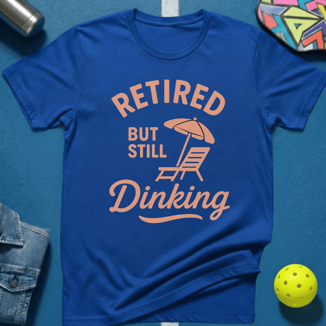 Still Dinking T-Shirt
