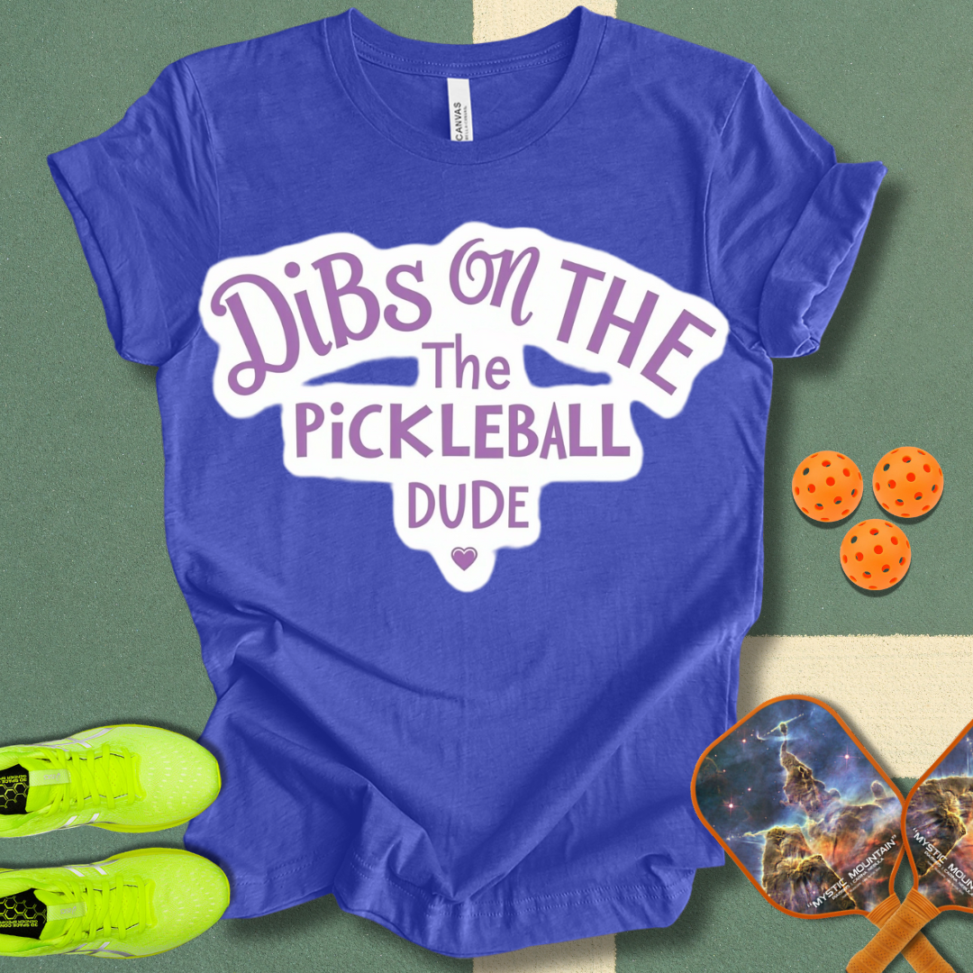 Dibs on the Pickleball Dude T-Shirt